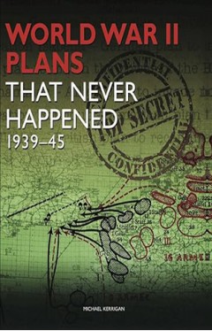 World War II Plans that Never Happened 1939-45